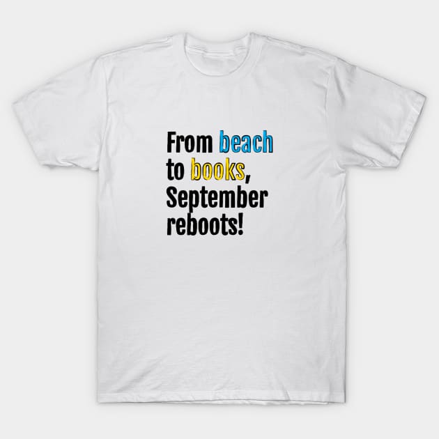 From beach to books, September reboots! T-Shirt by QuotopiaThreads